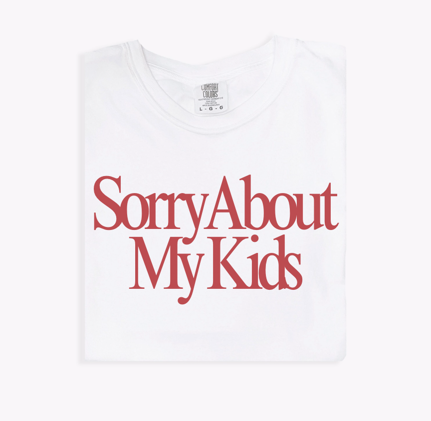 Sorry About My Kids Women's Tee