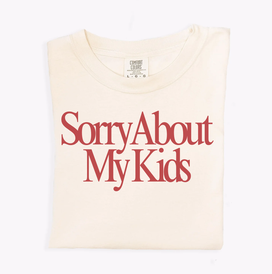 Sorry About My Kids Women's Tee