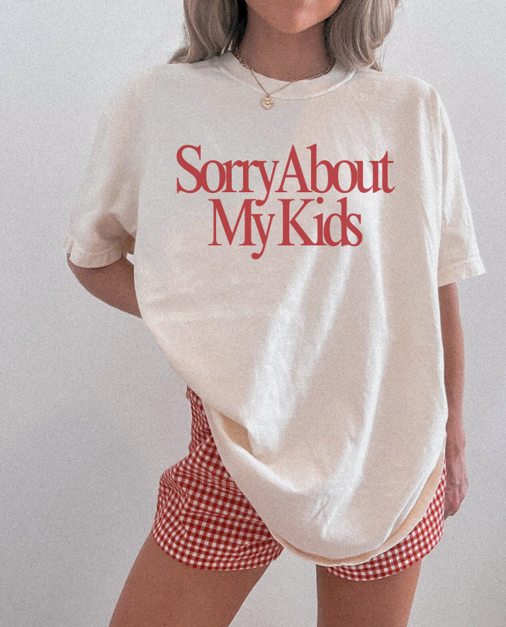Sorry About My Kids Women's Tee